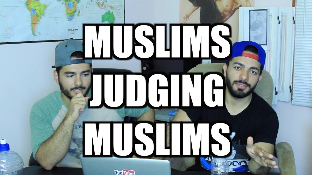MUSLIMS JUDGING MUSLIMS!!