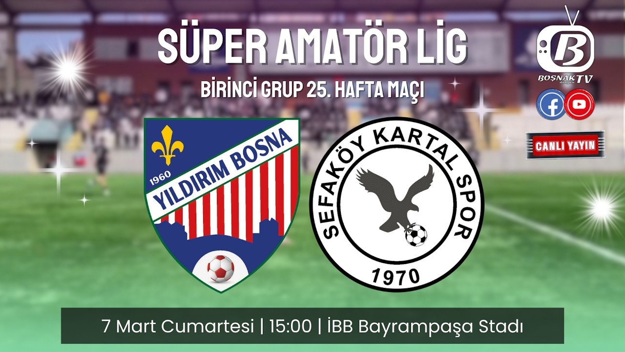 Yıldırım Bosna - Sefaköy Kartal | Süper Amatör Lig 1. Grup 25. Hafta Maçı
