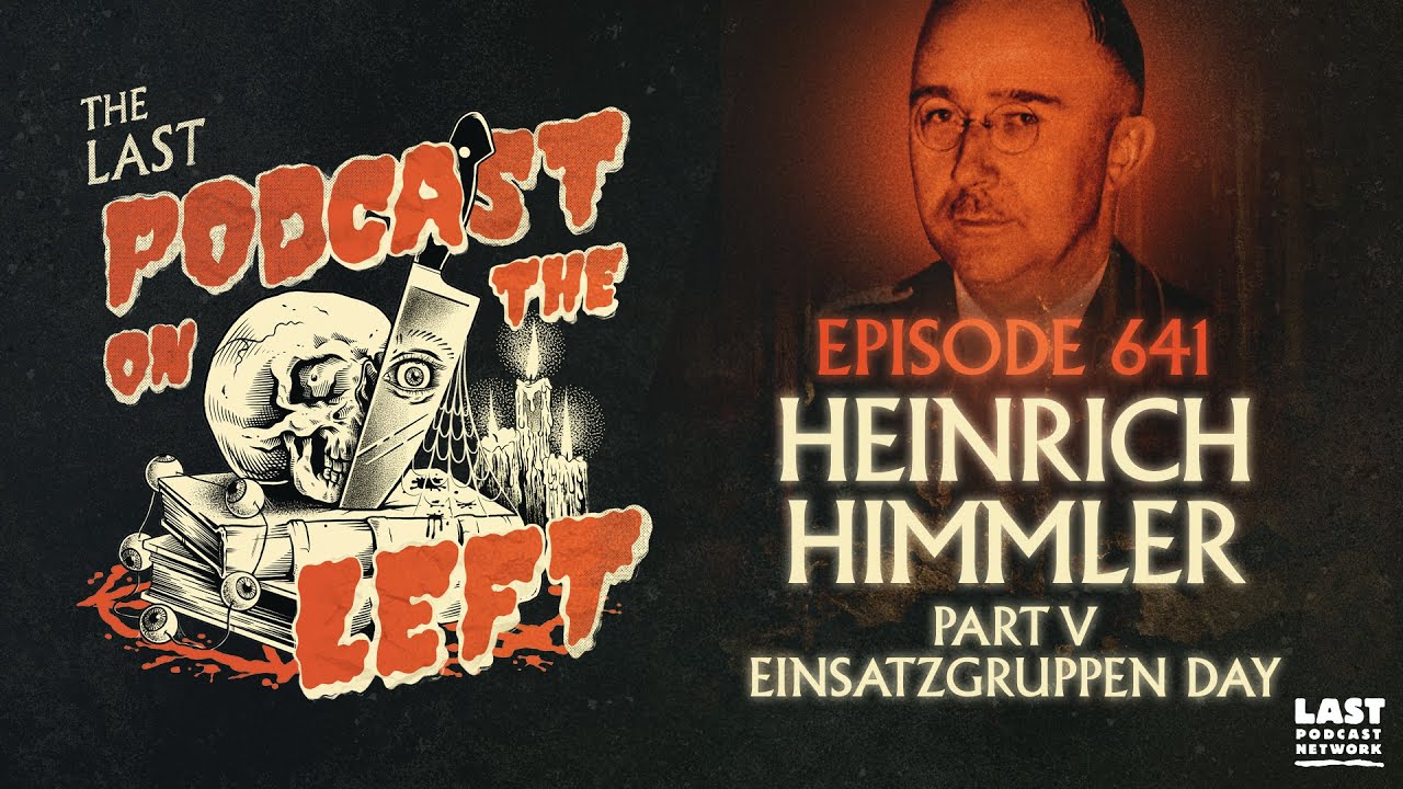Episode 641: Heinrich Himmler Part V - Einsatzgruppen Day