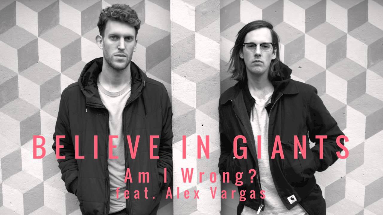 Believe In Giants - Am I Wrong? feat. Alex Vargas