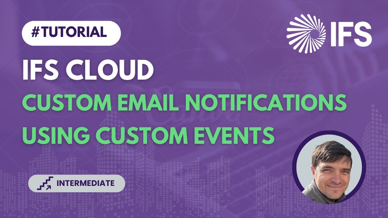Creating Custom Email Notifications using Custom Events in IFS Cloud (TECH 06)