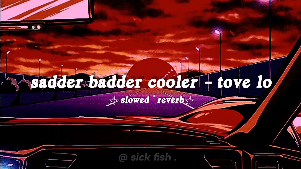 sadder badder cooler - tove lo [ ☆slowed + reverb☆]