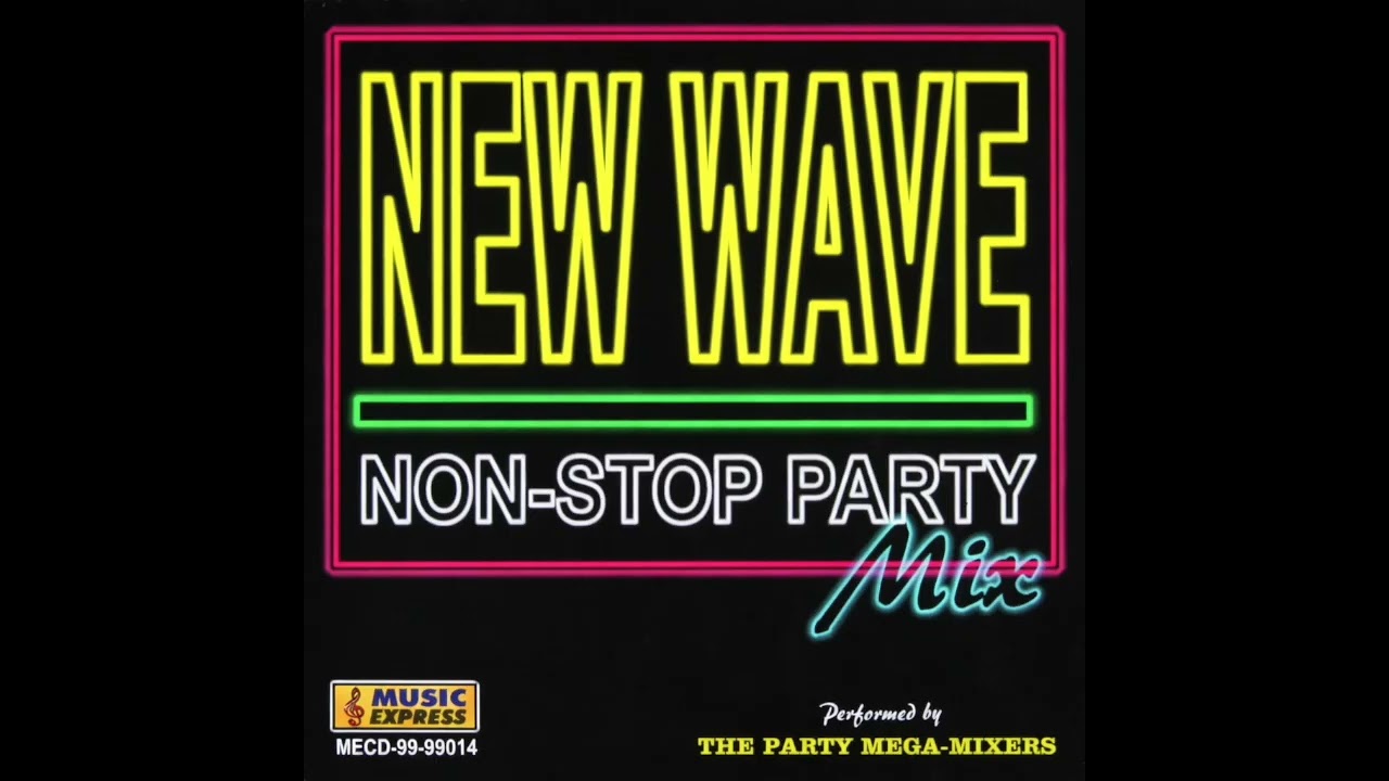 NEW WAVE Non-Stop Party Mix (The Party Mega-Mixers)