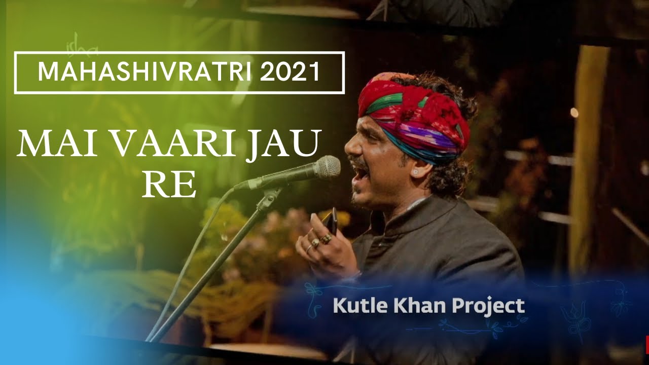 Kutle Khan Project | Mai Waari Jau Re | Mahashivratri 2021 | Isha Yoga Center | Bhajan