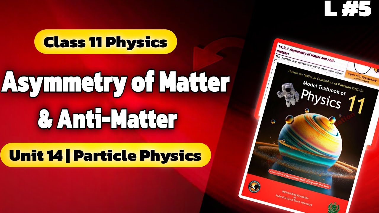 Asymmetry of Matter & Anti-Matter | Class 11 Physics nbf | Chapter 14: Particle Physics | NBF