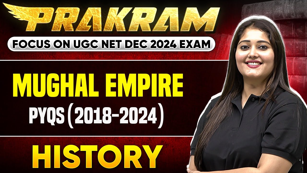 Mughal Empire: PYQs (2018-2024) | UGC NET Dec History | Subhangini Priya