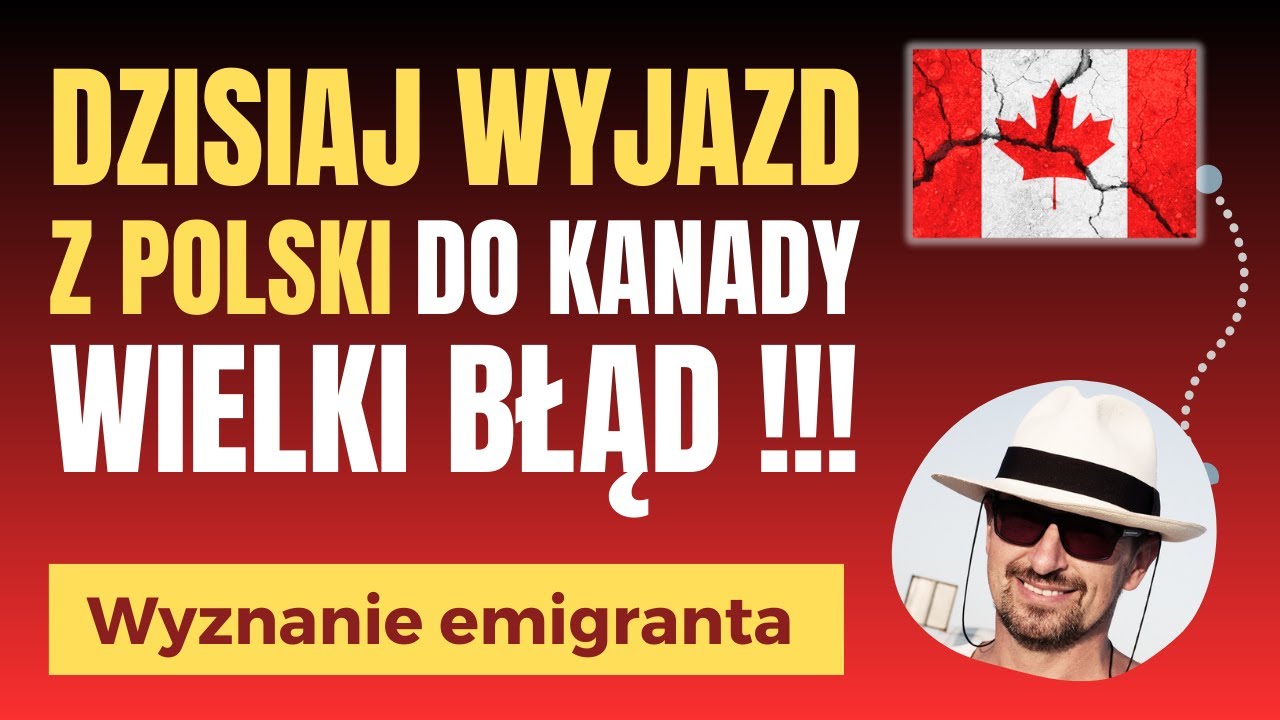 Wyjazd z Polski do Kanady jest dzisiaj WIELKIM BLĘDEM - Wyznanie emigranta