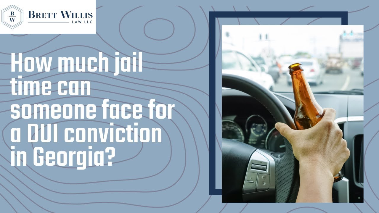 How much jail time can someone face for a DUI conviction in Georgia? | Find out now!