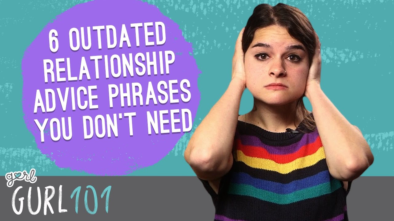 Gurl 101 &ndash; 6 Outdated Relationship Advice Phrases You Don&rsquo;t Need