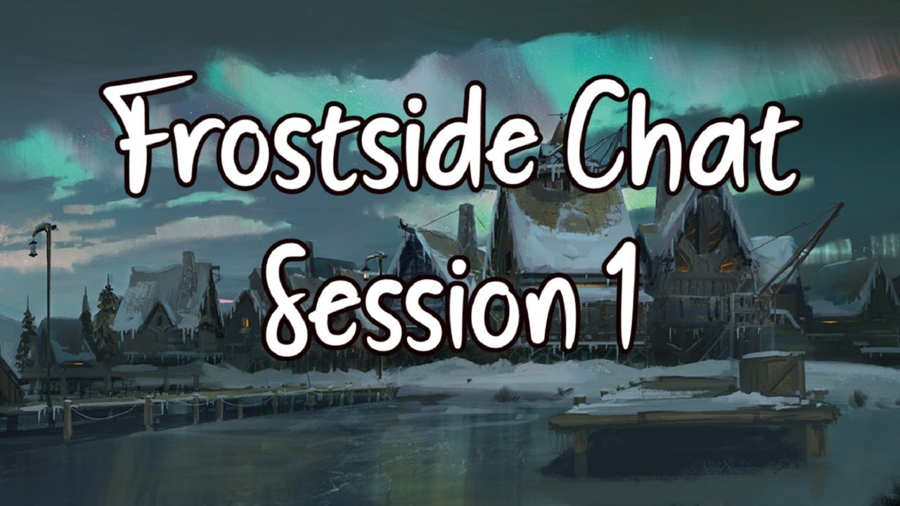 Frostside Chat - Session 1
