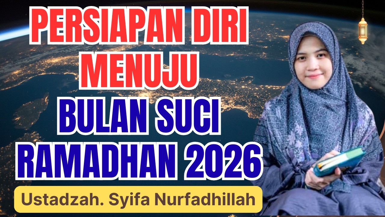PERSIAPAN DIRI MENUJU RAMADHAN 2026 || USTADZAH SYIFA NURFADHILLAH