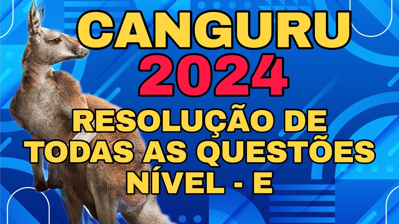 RESOLUÇÃO COMPLETA DA OLIMPÍADA CANGURU DA MATEMÁTICA 2024 - NÍVEL E (TODAS AS QUESTÕES)