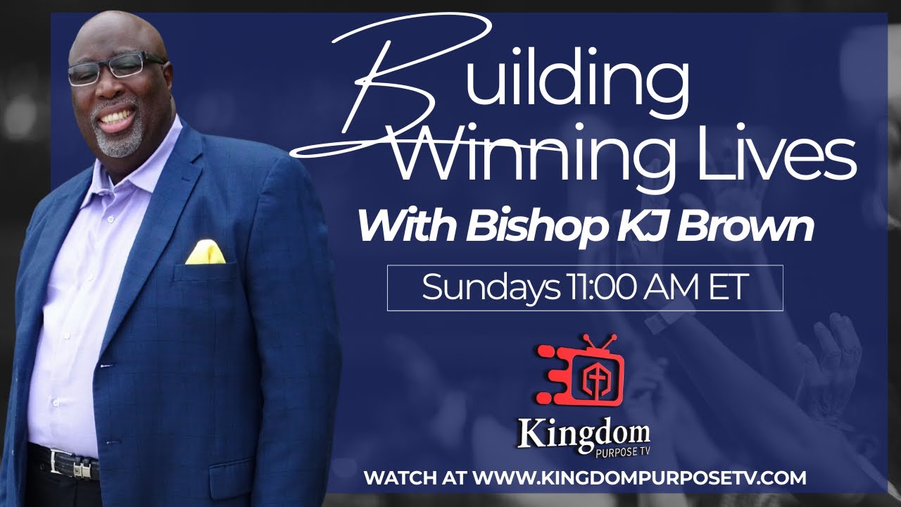 LIVE on Kingdom Purpose Media | Building Winning Lives -  Bishop KJ Brown |
