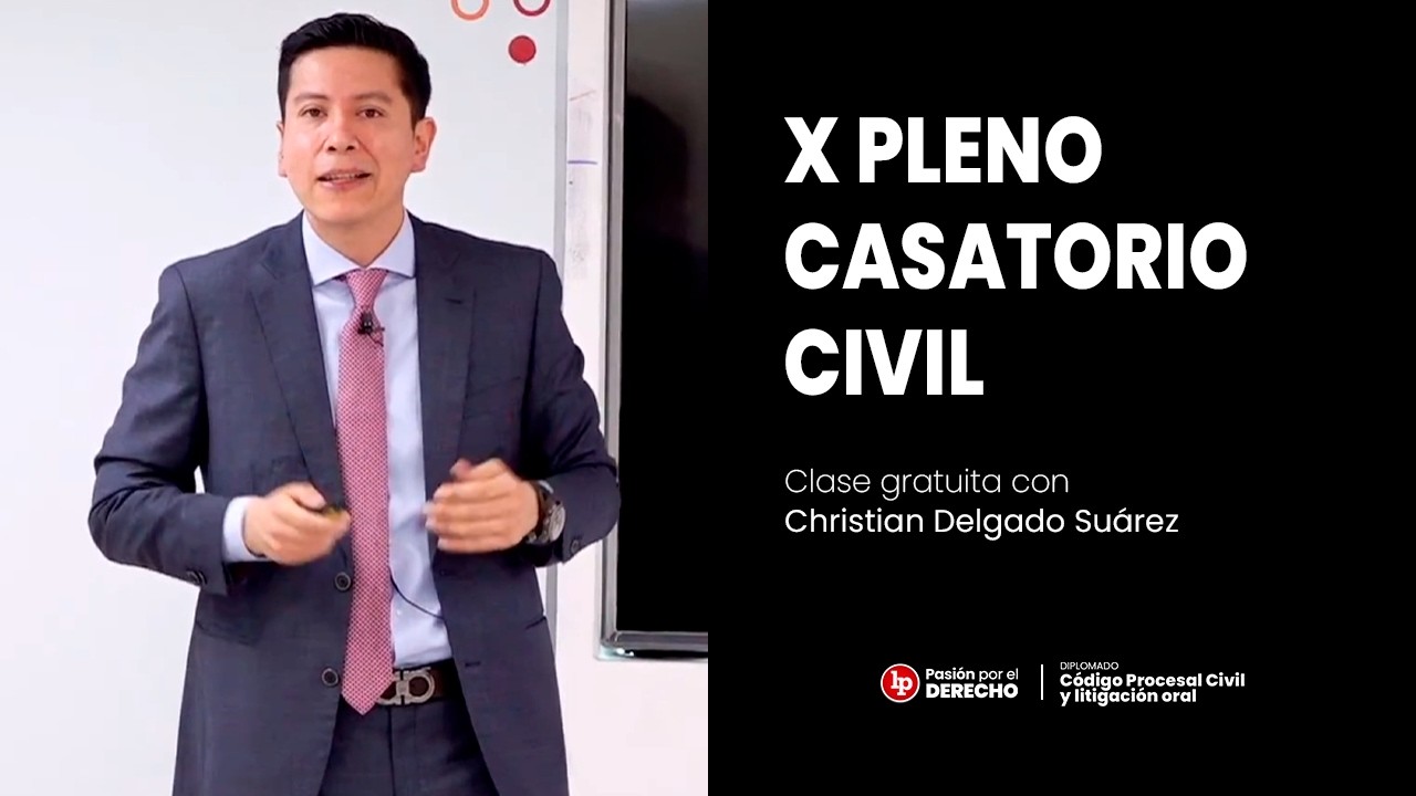 Clase gratuita sobre el X Pleno Casatorio Civil a cargo de Christian Delgado (‘amicus curiae’)