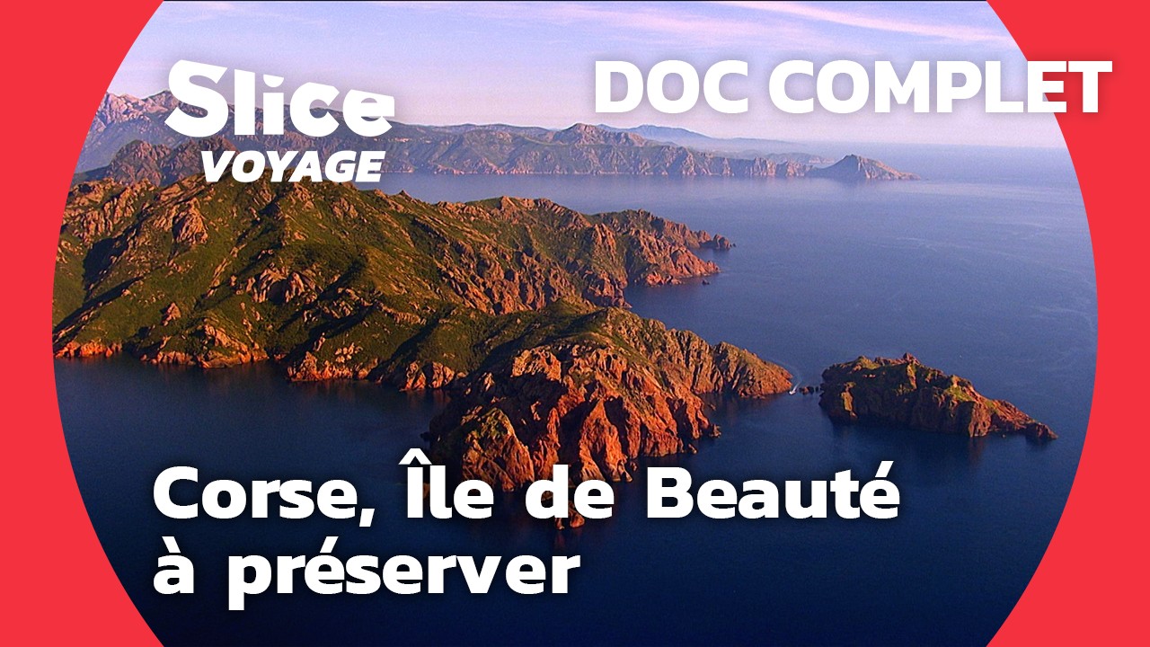 Corse : l'île de Beauté à préserver I SLICE VOYAGE I DOCUMENTAIRE COMPLET