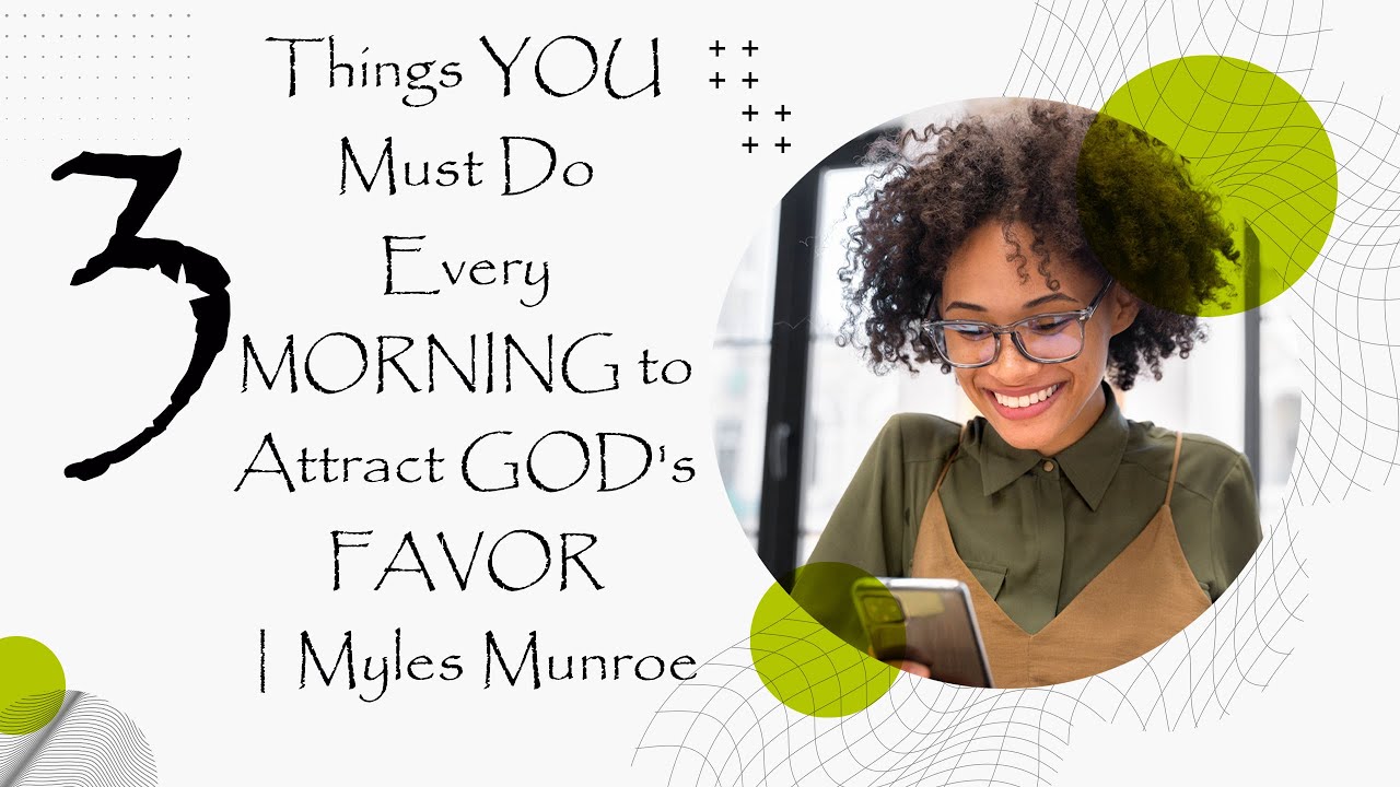 Myles Munroe |3 Things YOU Must Do Every MORNING to Attract GOD's FAVOR |