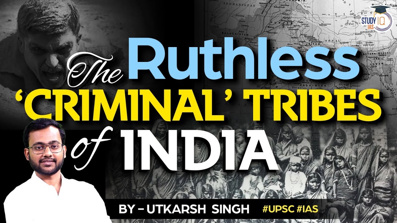 Story of &lsquo;Criminal Tribes&rsquo; of India | Denotified Tribes | Anthropology Optional