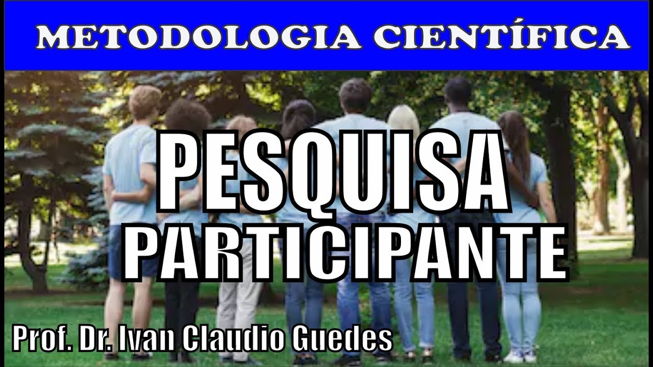 PESQUISA PARTICIPANTE  O que é e como fazer e exemplos de pesquisa participante