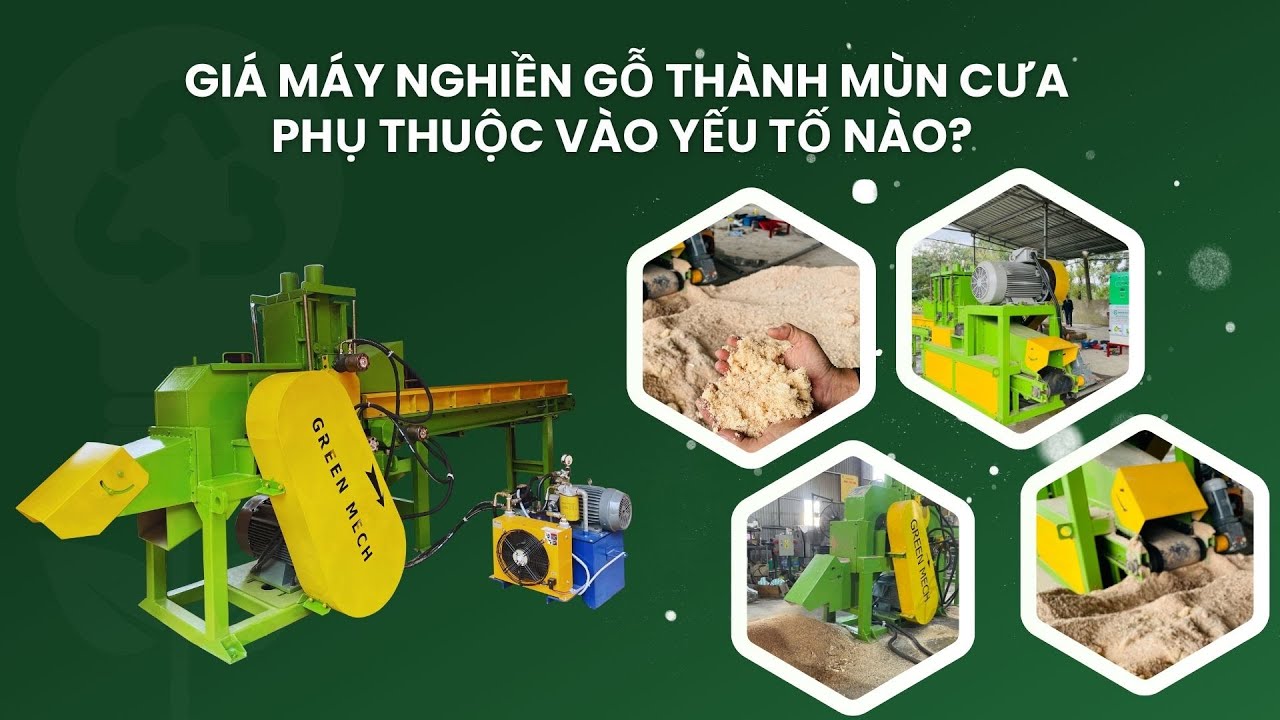 Giá máy nghiền gỗ thành mùn cưa phụ thuộc vào yếu tố nào? | MÁY NGHIỀN GỖ GREEN MECH