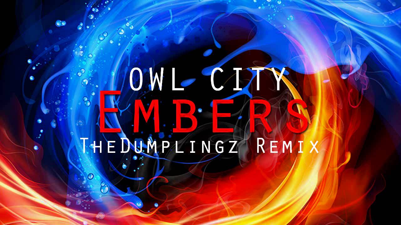Owl City - Embers ( TheDumplingz Remix )