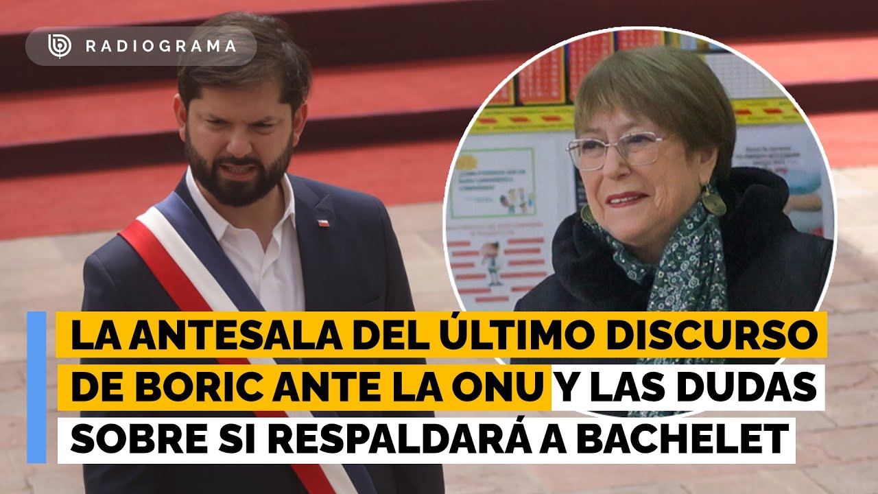 La antesala del último discurso de Boric ante la ONU y las dudas sobre si respaldará a Bachelet