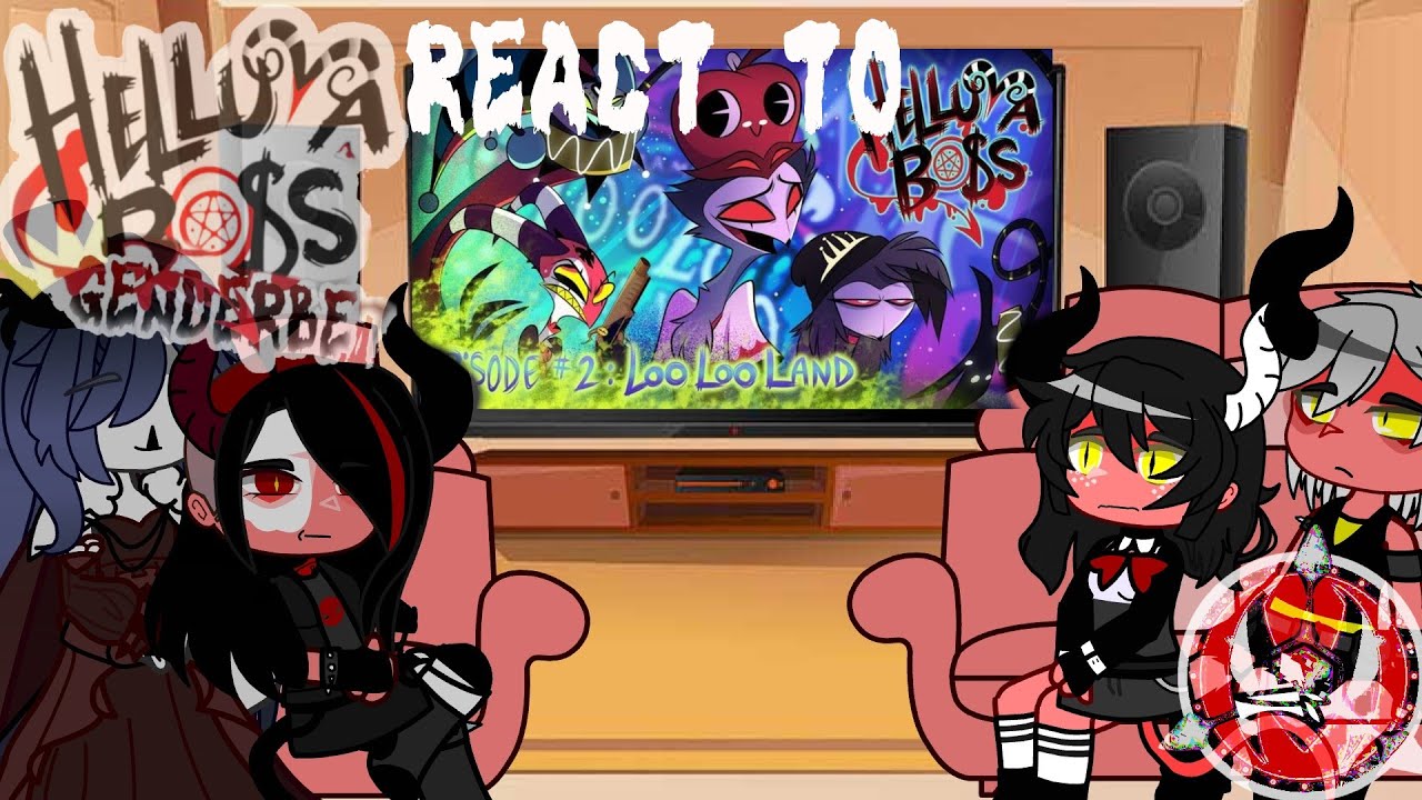 Helluvaboss Genderbend React To Loo Loo Land/Ep 2 Season 1