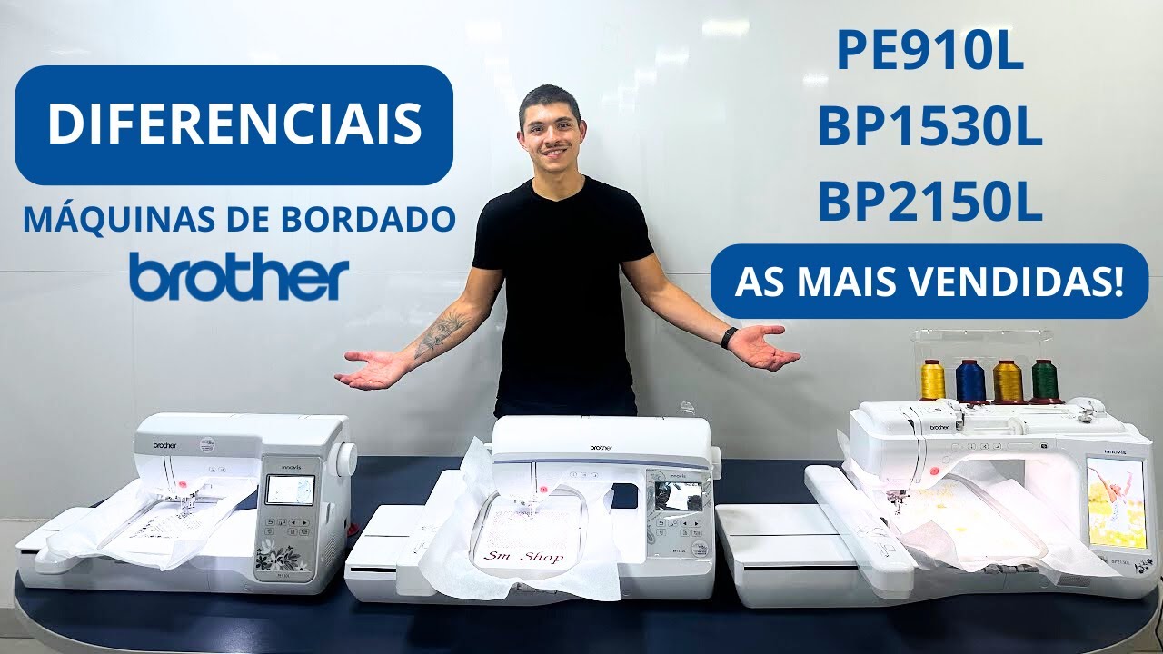 AS MÁQUINAS DE BORDADO MAIS POPULARES: Uma Comparação entre Brother PE910L, BP1530L e BP2150L
