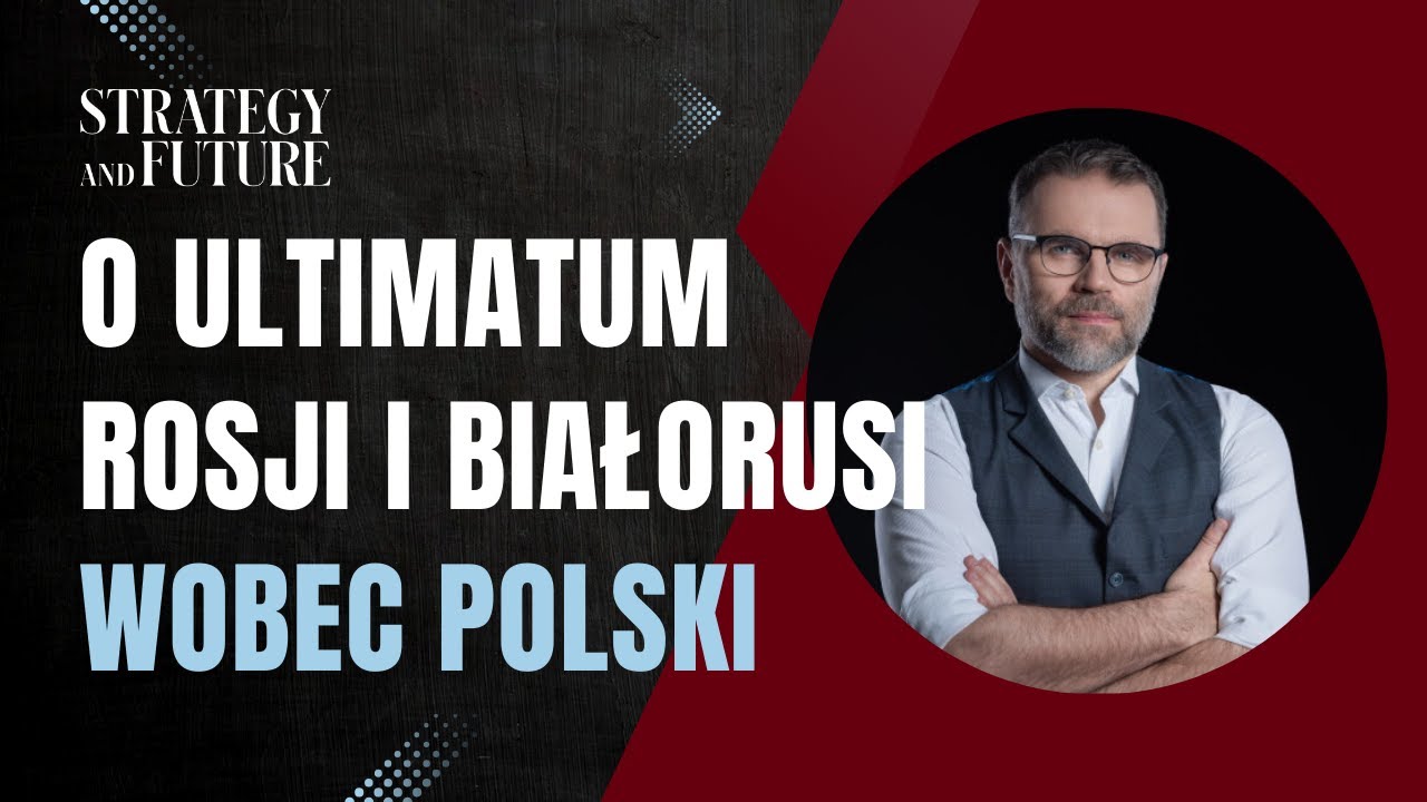 O ultimatum Rosji i Białorusi wobec Polski | Jacek Bartosiak | Zesp&oacute;ł Strategy&Future