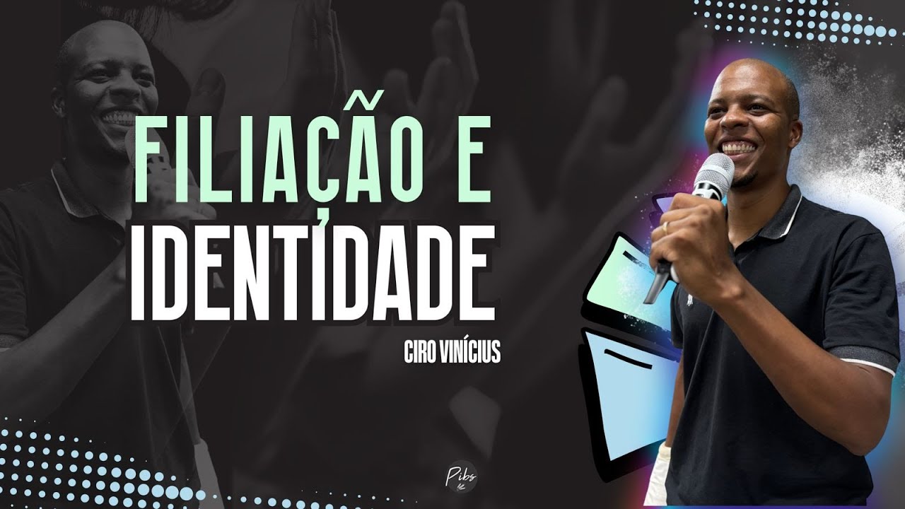 FILIAÇÃO E IDENTIDADE (Pr. Ciro Vinícius) | PIB em Sulacap