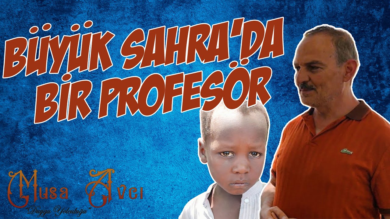 BÜYÜK SAHRA'DA  BİR PROFESÖR | Musa AVCI