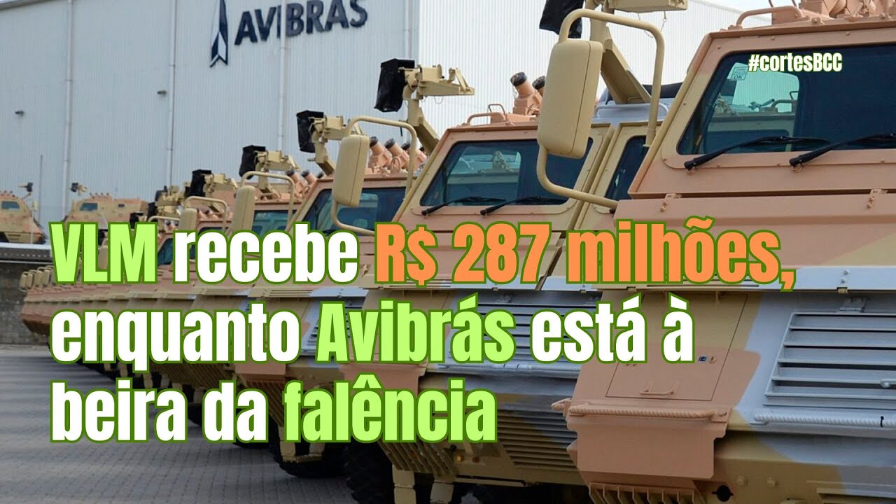 #BCC271 - VLM-1 recebe R$ 287 milhões em investimentos, enquanto Avibrás se aproxima da falência