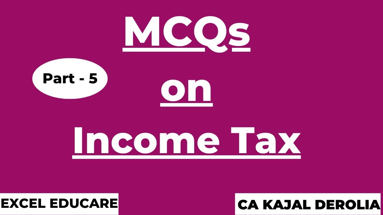 Income Tax MCQ | Multiple Choice Questions with Answer | Detailed Explaination | Part 5 |