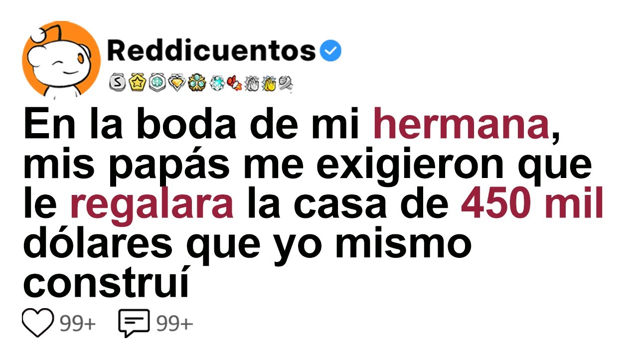 En La Boda De Mi Hermana, Mis Papás Me Exigieron Que Le Regalara La Casa De 450 Mil Dólares Que...