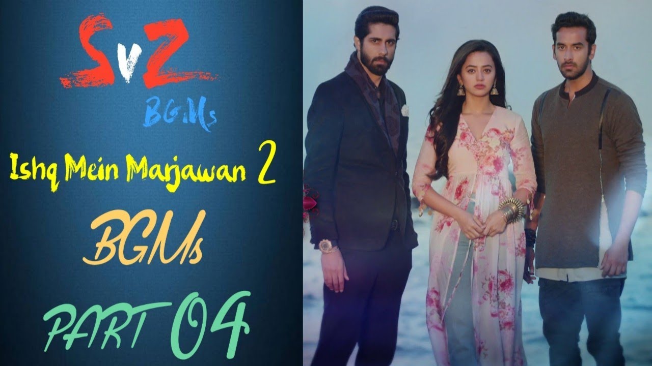 Ishq Mein Marjawan 2 BGM [Part 04]