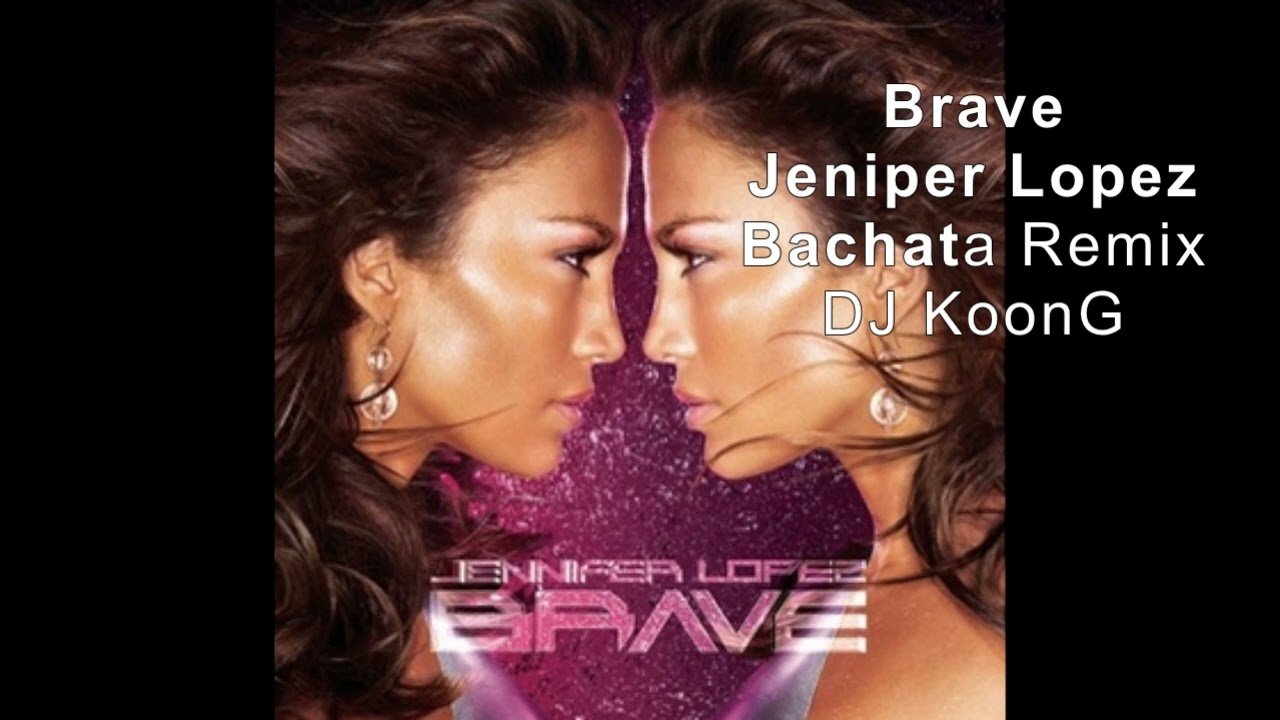 Brave - Jennifer Lopez Bachata Remix