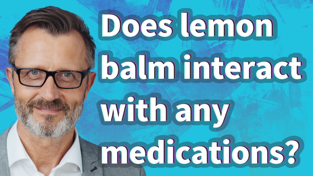 Does lemon balm interact with any medications?