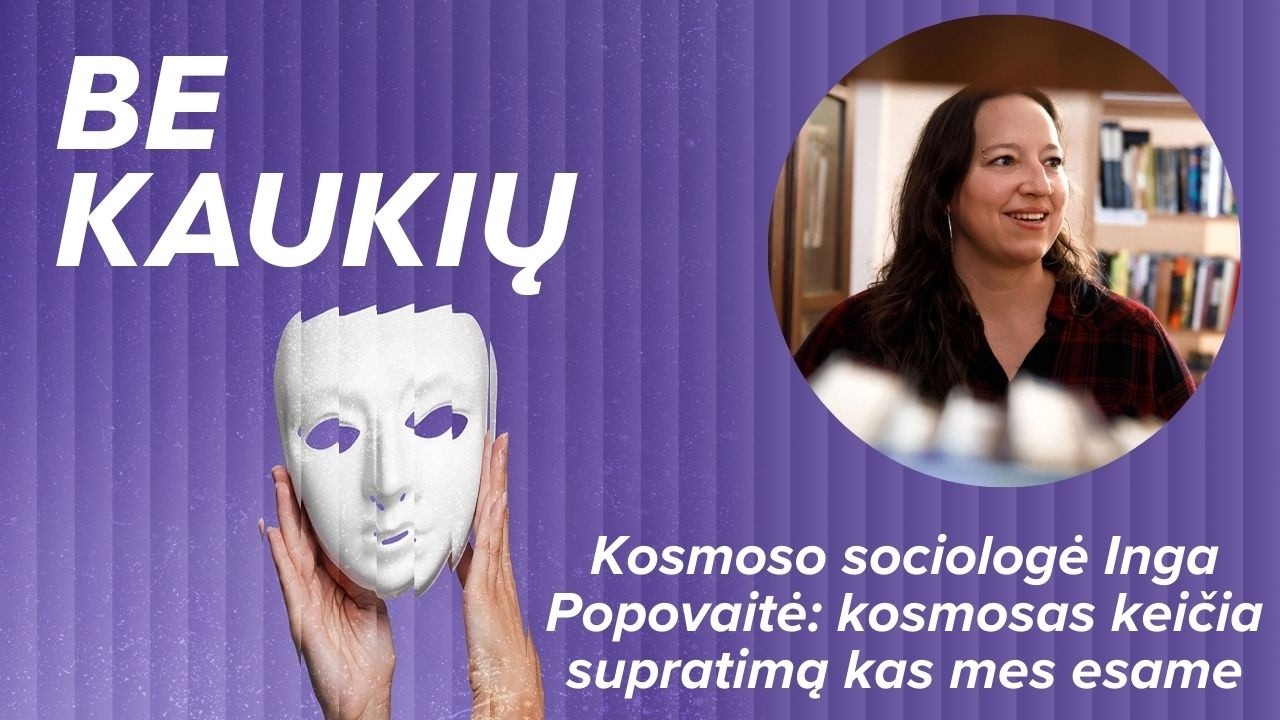 Kosmoso sociologė Inga Popovaitė: kosmosas keičia supratimą kas mes esame