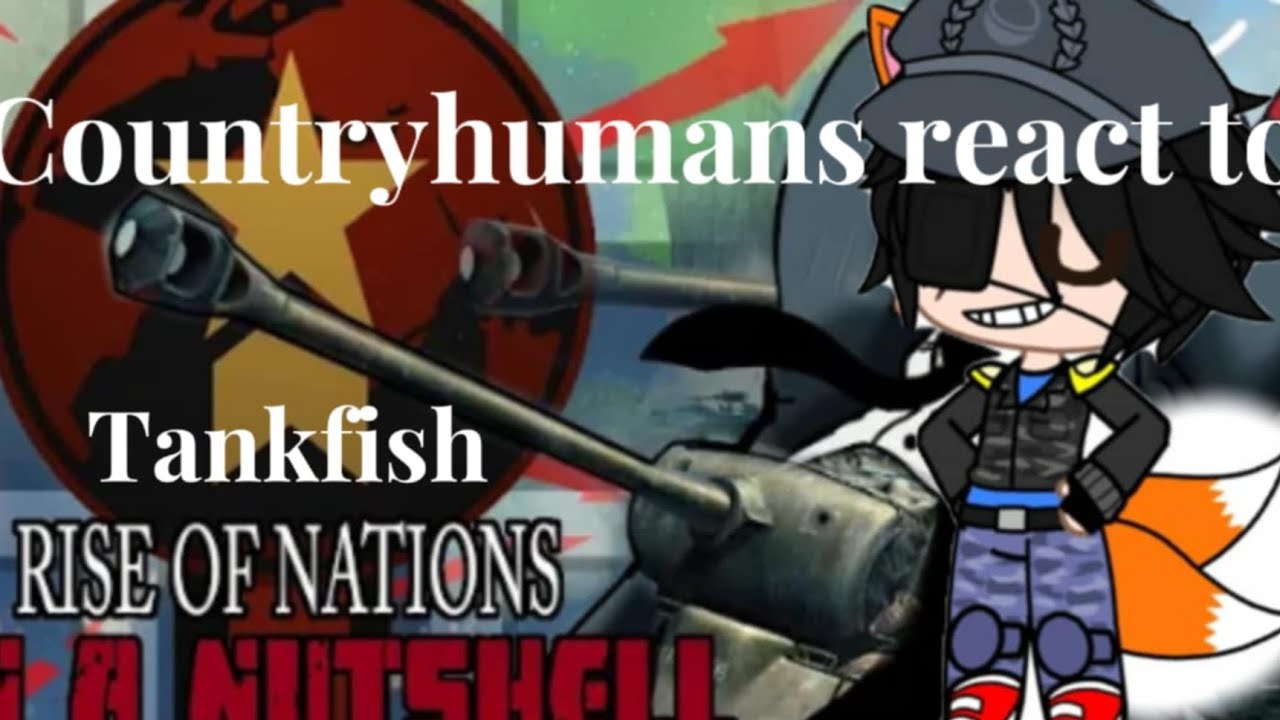 Countryhumans react to Tankfish Rise of Nations