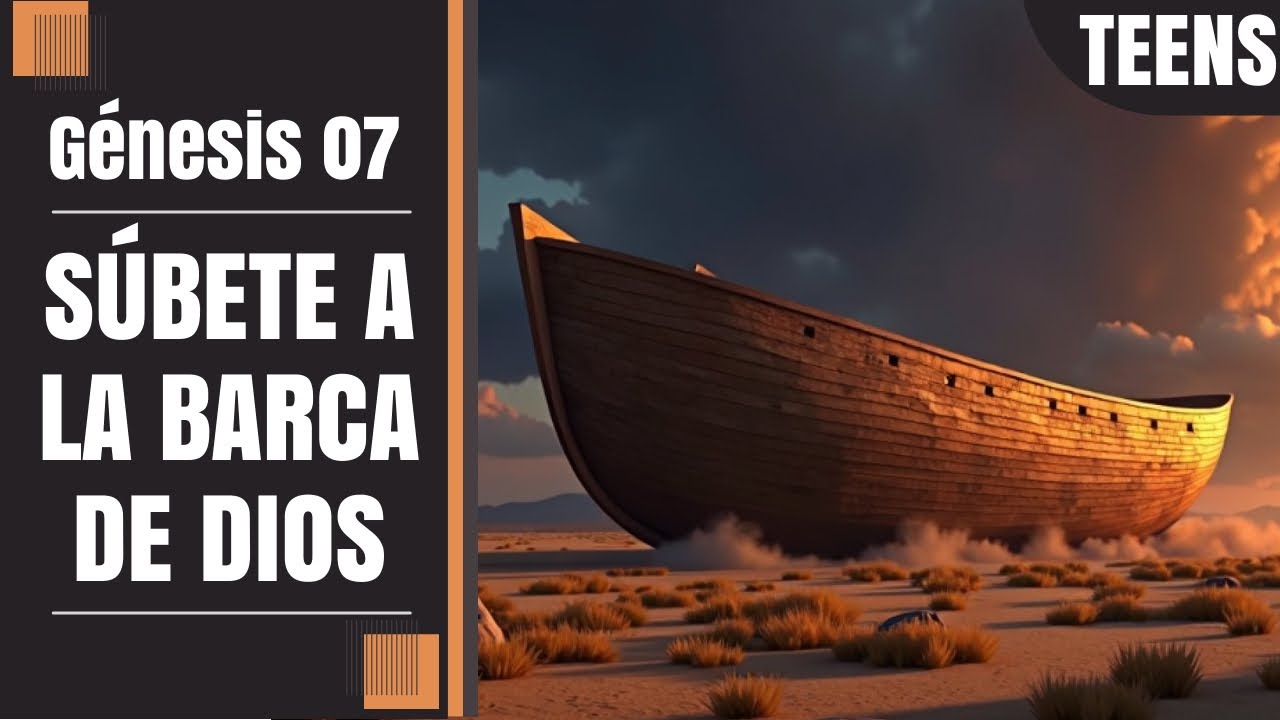 (Génesis 07) Súbete a la Barca de Dios (Teens)