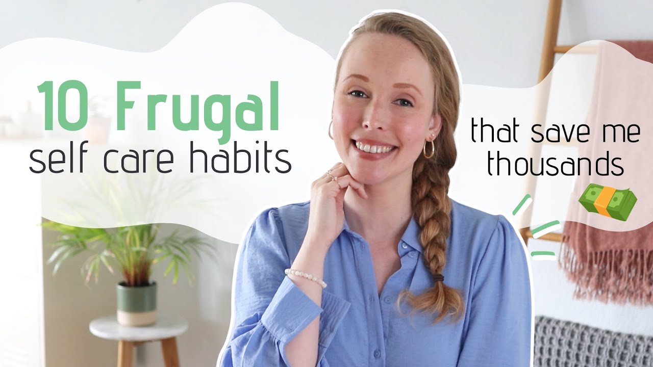 10 FRUGAL SELF CARE HABITS that save me thousands every year 💸