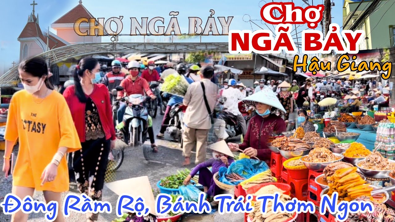 Về Hậu Giang Thăm CHỢ NGÃ BẢY - ĐÔNG RẦM RỘ, Chen Chân Không Lọt | Bánh Trái Thơm Ngon Bắt Mắt |KPVL
