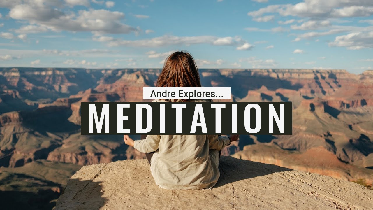 ANDRE EXPLORES... Meditation