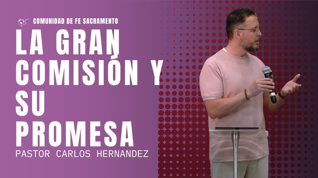 La Gran Comisión y su Promesa/ Pastor Carlos Hernandez