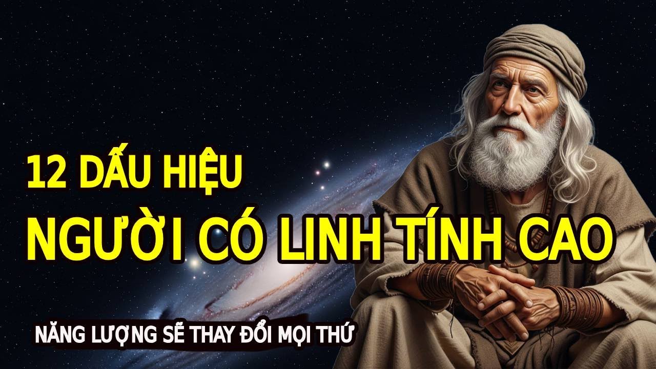 12 DẤU HIỆU NGƯỜI CÓ LINH TÍNH CAO - NĂNG LƯỢNG GÌ?