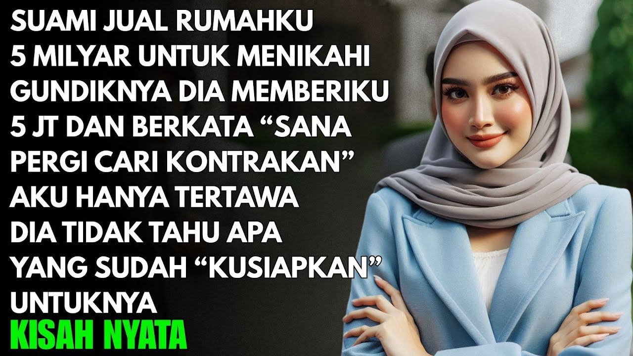 DIAM DIAM SUAMIKU JUAL RUMAHKU 5 MILYAR LALU MENCERAIKANKU - DIA TAK TAHU APA YANG SUDAH 
