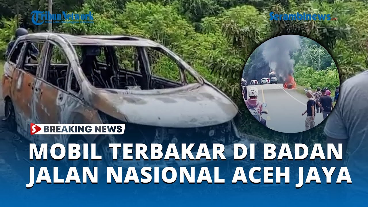 BREAKINGNEWS   Satu Unit Mobil Terbakar di Badan Jalan Nasional Aceh Jaya