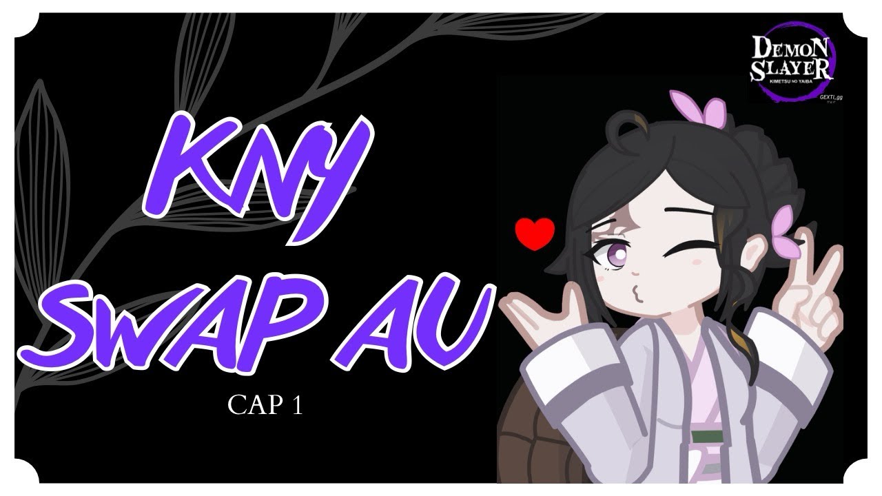 KNY_swap AU || Cap 1 || GEXTI_gg