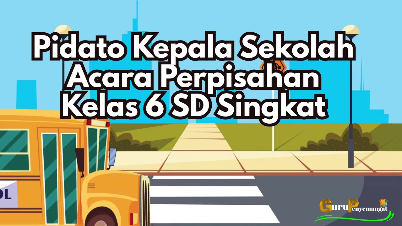 Pidato Kepala Sekolah Acara Perpisahan Kelas 6 SD Singkat