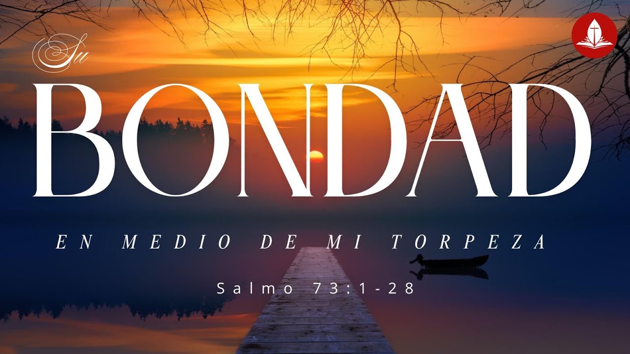 Salmos 73: 1-28 / Su Bondad en Medio De Mi Torpeza / Hermano Guillermo Bances