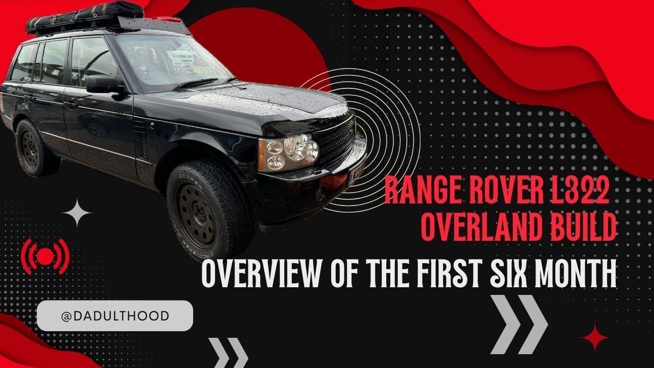 L322 Range Rover Overland Build - The first six months update.